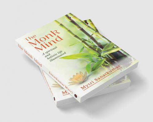 THE MONK MIND: A spiritual and holistic life illuminated