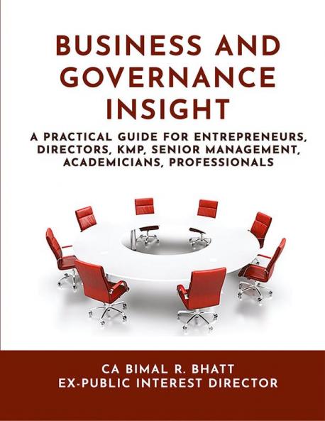 BUSINESS AND GOVERNANCE INSIGHT : A Practical Guide for Entrepreneurs Directors KMP Senior Management Academicians Professionals