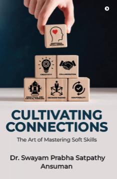 Cultivating Connections : The Art of Mastering Soft Skills