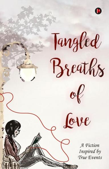 Tangled Breaths of Love : A Fiction Inspired by True Events