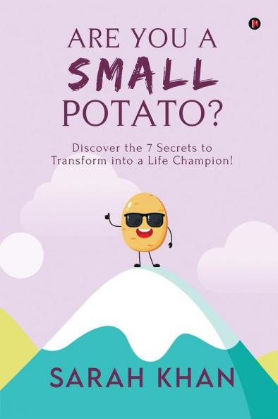 ARE YOU A SMALL POTATO? : Discover the 7 Secrets to Transform into a Life Champion!