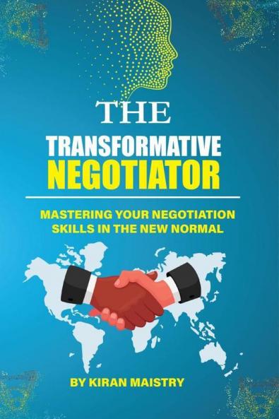 The Transformative Negotiator: Master the Negotiation skills in the new normal
