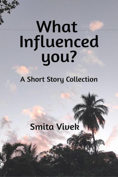 What Influenced You? : A Short Story Collection