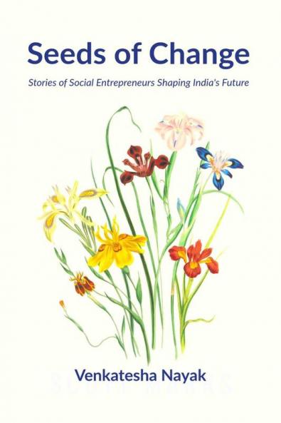 Seeds of Change : Stories of Social Entrepreneurs Shaping India's Future