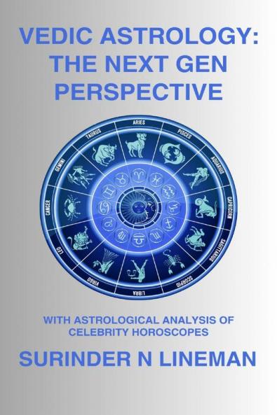 VEDIC ASTROLOGY: THE NEXT GEN PERSPECTIVE: WITH ASTROLOGICAL ANALYSIS OF CELEBRITY HOROSCOPES