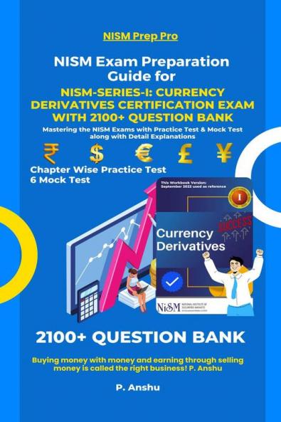 NISM Exam Preparation Guide for NISM-Series-I: Currency Derivatives Certification Exam with 2100+ Question Bank : Mastering the NISM Exams with Practice Test & Mock Test along with Detail Expla...