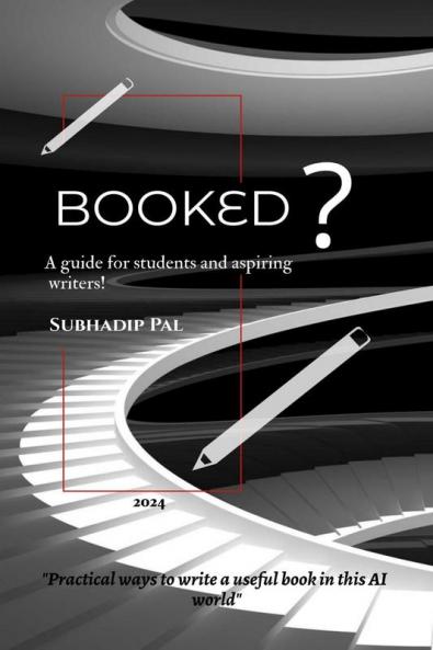 BOOKED : "PRACTICAL WAYS TO WRITE A USEFUL ABOOK IN THIS AI WORLD"