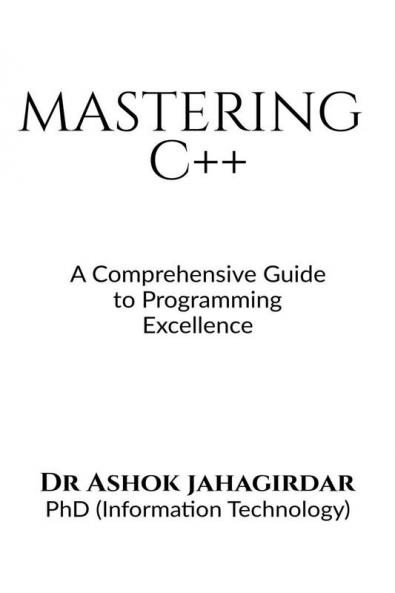 Mastering C++ : A Comprehensive Guide to Programming Excellence