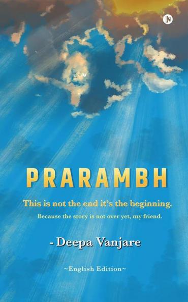 Prarambh: This Is Not the End it’s the Beginning. Because the Story Is Not Over Yet My Friend.