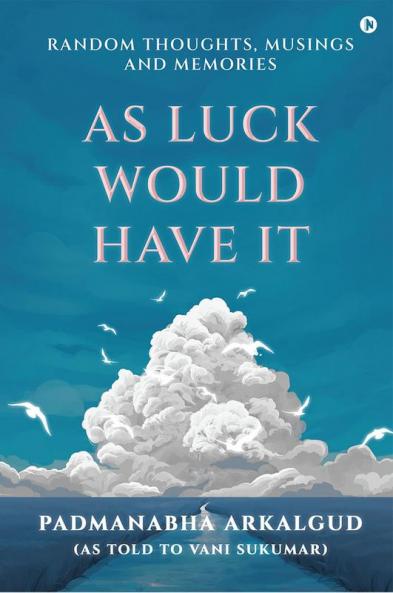 As Luck Would Have It : Random Thoughts Musings and Memories