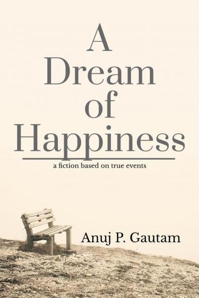 A Dream of Happiness : a fiction based on true events