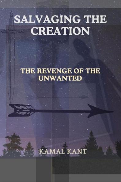 SALVAGING THE CREATION : THE REVENGE OF THE UNWANTED