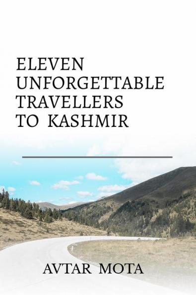 ELEVEN  UNFORGETTABLE TRAVELLERS  TO KASHMIR