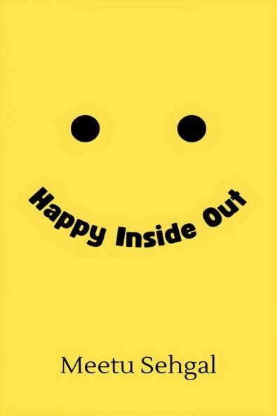 Happy Inside Out : Your Guide to Understanding and Handling Emotions and Moods