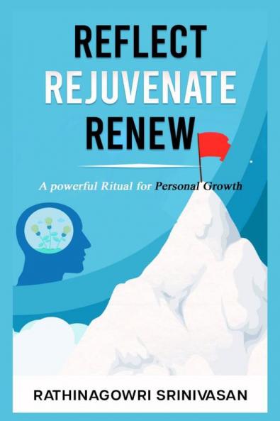 Reflect Rejuvenate Renew : A Powerful Ritual for Personal Growth Kindle Edition
