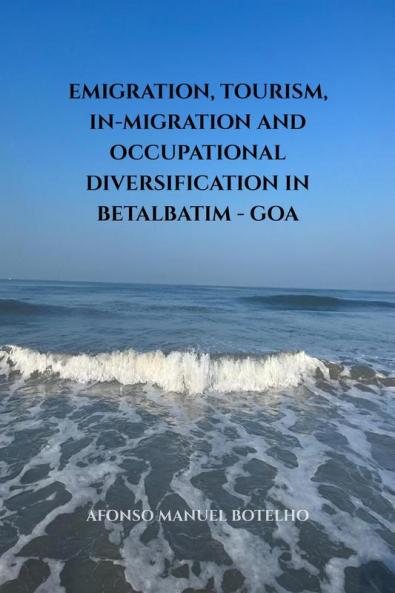 Emigration Tourism In-migration and Occupational Diversification in Betalbatim - Goa: -