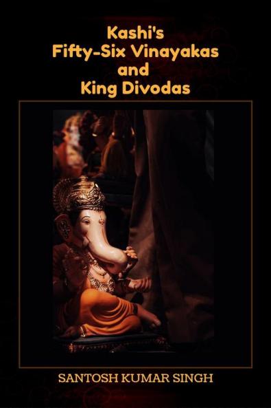Kashi's Fifty-Six Vinayakas and King Divodas