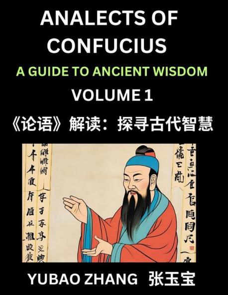 Analects of Confucius (Part 1)- A Guide to Ancient Wisdom Learn Chinese Language and Culture with Quotes and Sayings from Lunyu Confucianism Lessons of Life Propagated by China's Master Confucius and His Disciples