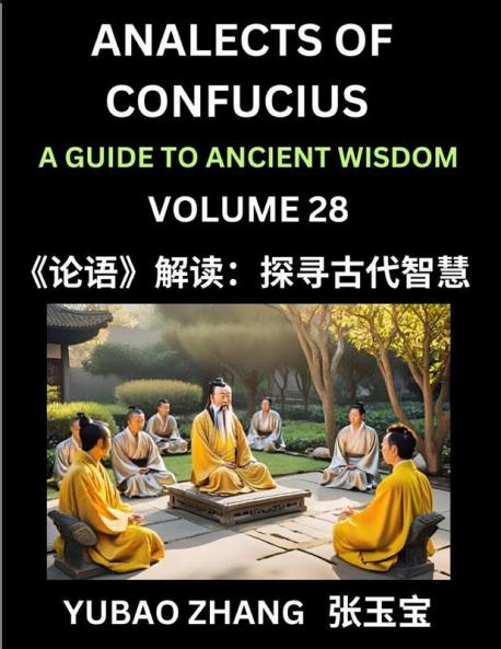 Analects of Confucius (Part 28)- A Guide to Ancient Wisdom Learn Chinese Language and Culture with Quotes and Sayings from Lunyu Confucianism Lessons of Life Propagated by China's Master Confucius and His Disciples