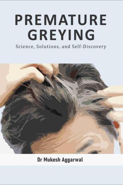 PREMATURE GREYING : Science Solutions and Self-Discovery