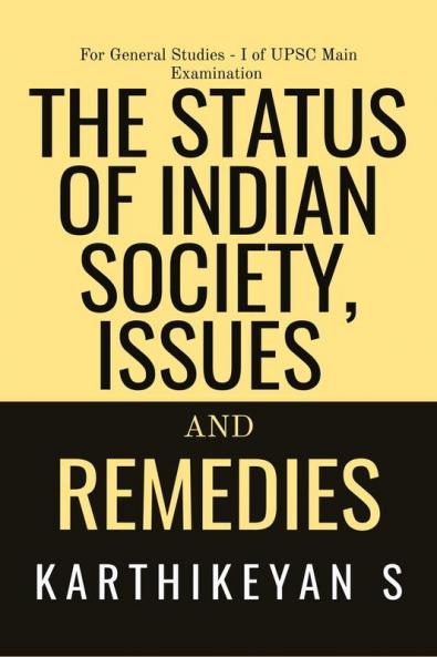 The Status of Indian Society Issues and Remedies : For General Studies – I of Civil Services Main Examination