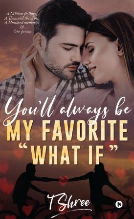 You'll Always Be My Favorite 'What If': A Million Feelings A thousand thoughts A hundred memories & one person