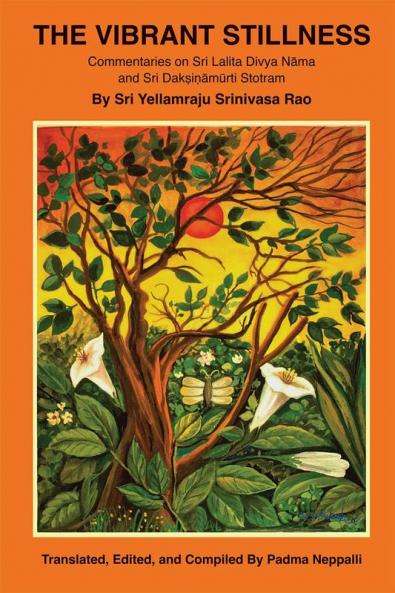 The Vibrant Stillness : Commentaries on Sri Lalita Divya Nāma and  Sri Dakṣiṇāmūrti Stotram  By Sri Yellamraju Srinivasa Rao