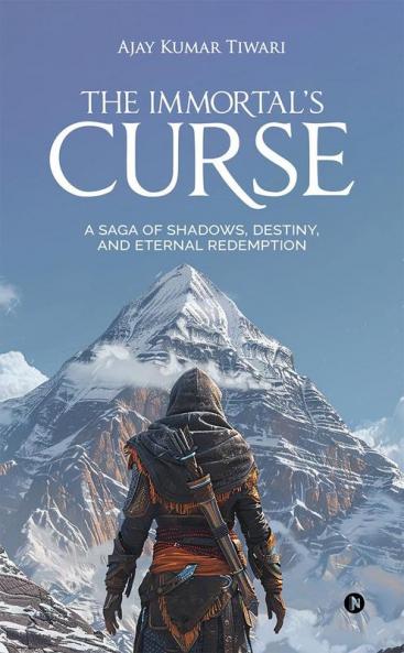 The Immortal's Curse : A Saga of Shadows Destiny and Eternal Redemption