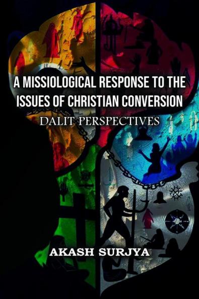 A Missiological Response to the Issues of Christian Conversion: Dalit Perspectives