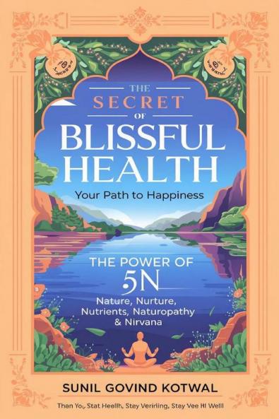 THE SECRET OF BLISSFULL HEALTH : YOUR PATH TO HAPPINESS