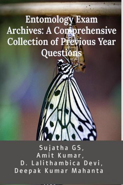 Entomology Exam Archives: A Comprehensive Collection of Previous Year Questions : Useful for ARS SMS STO NET SRF JRF AFO ICFRE CSB Scientist-B and other Agricultural Exams