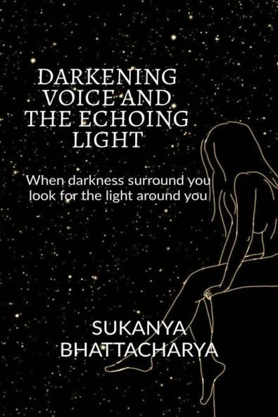DARKENING VOICE AND THE ECHOING LIGHT~ : When darkness surround you look for the light around you