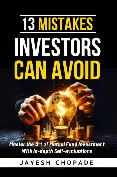 13 Mistakes Investors Can Avoid: Master the Art of Mutual Fund Investment with In-Depth Self-Evaluations