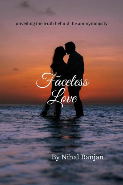 Faceless Love : Unveiling the truth behind the anonymousity