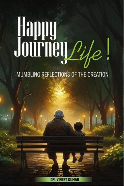 Happy Journey Life! : Mumbling Reflections of the Creation