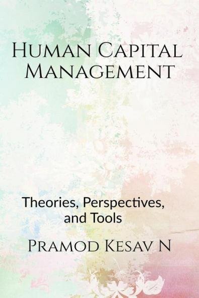 Human Capital Management : Theories Perspectives and Tools