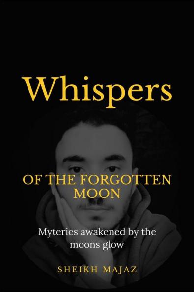 Whispers of the forgotten moon : Mysterries awakened by the moons glow