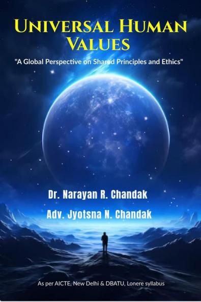 Universal Human Values : &quot;A Global Perspective on Shared Principles and Ethics&quot;