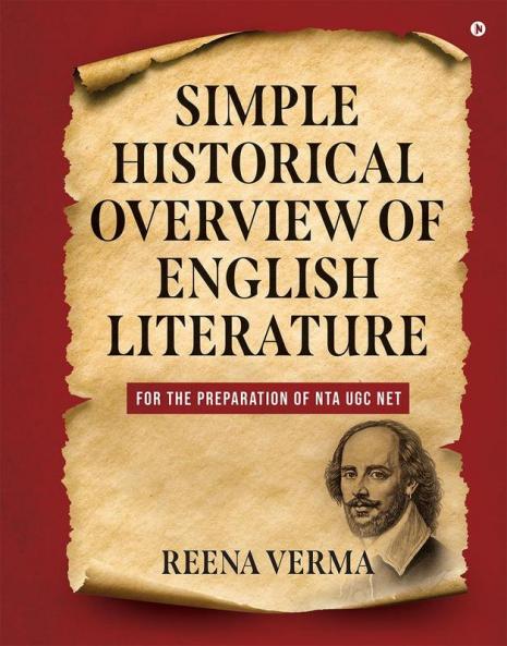 SIMPLE HISTORICAL OVERVIEW OF ENGLISH LITERATURE :  FOR THE PREPARATION OF NTA UGC NET