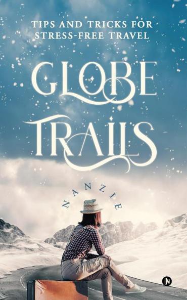 Globe Trails: Tips and Tricks for Stress-Free Travel