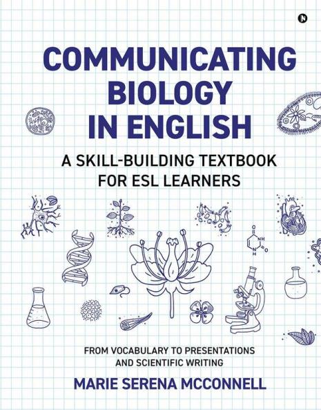Communicating Biology in English : A Skill-Building Textbook for ESL Learners
