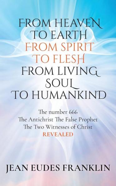 From Heaven To Earth From Spirit To Flesh From Living Soul To Humankind