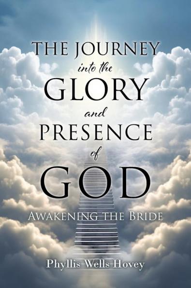 THE JOURNEY into the GLORY and PRESENCE of GOD