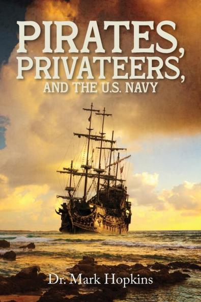 Pirates Privateers and the U.S. Navy