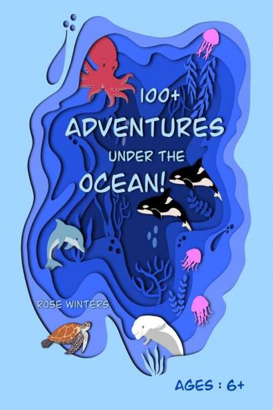 100+ Adventures Under the Ocean! : Activity Book for Kids! Ages: 6+