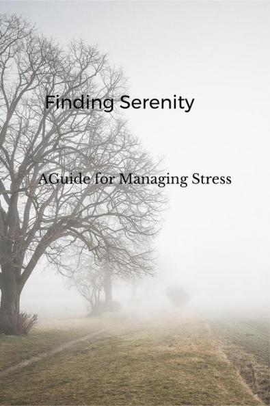 Finding Serenity: A Guide to Managing Stress : Practical Strategies for Achieving Inner Peace in a Chaotic World