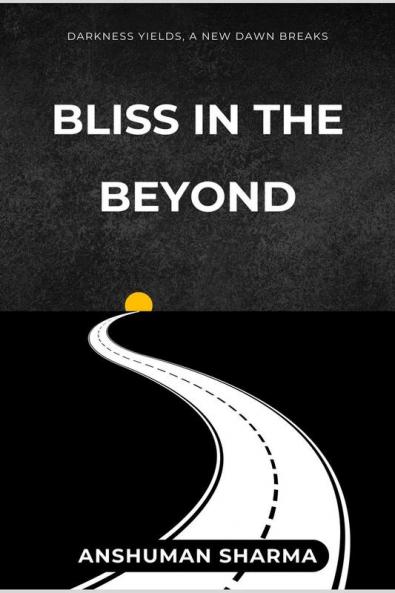 Bliss in the Beyond: Darkness Yields a New Dawn Breaks