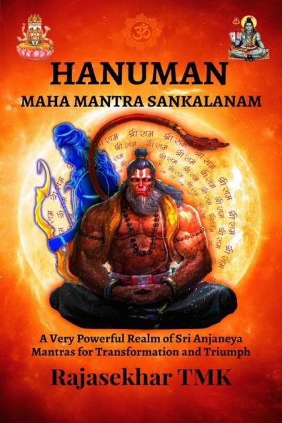 HANUMAN MAHA MANTRA SANKALANAM : A Very Powerful Realm of Sri Anjaneya Mantras for Transformation and Triumph