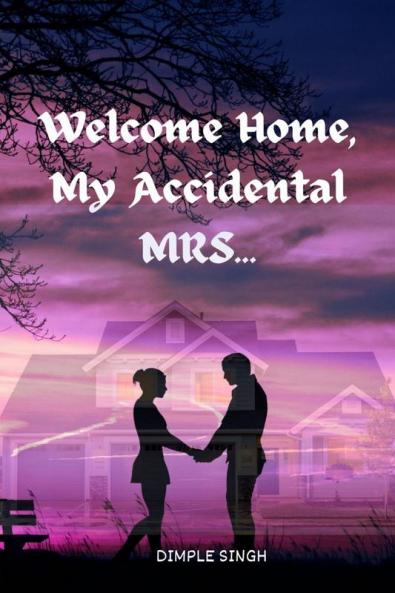 Welcome Home My Accidental MRS...