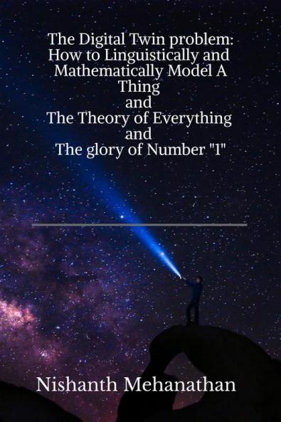 The Digital Twin problem: How to Linguistically and Mathematically Model A Thing and The Theory of everything and The glory of Number &quot;1&quot;